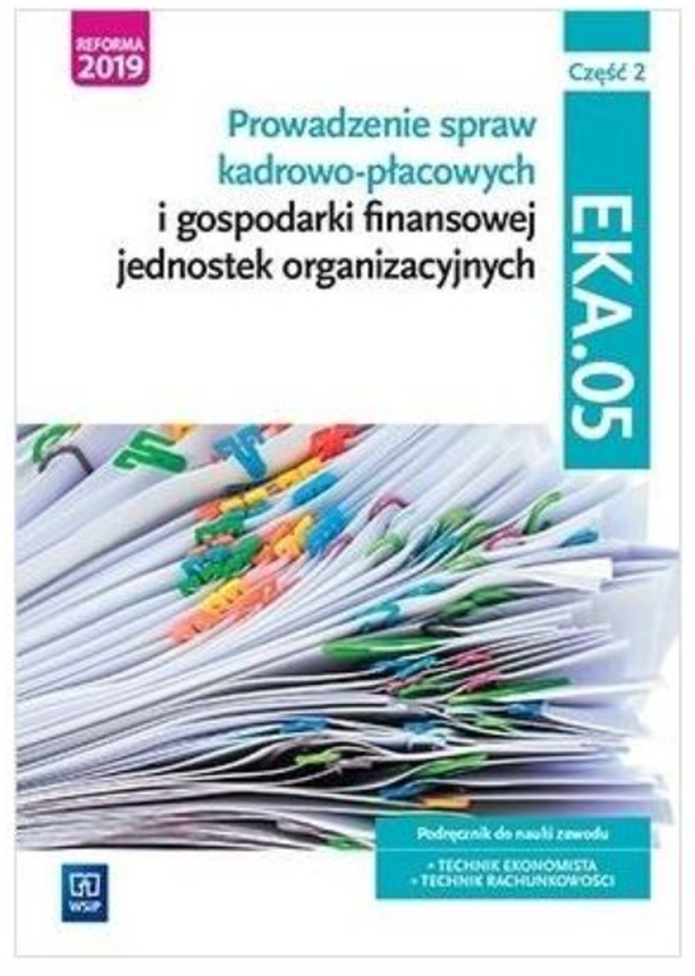 Prowadzenie spraw kadrowo-płacowych kwalifikacja EKA05. Podręcznik. Część 2