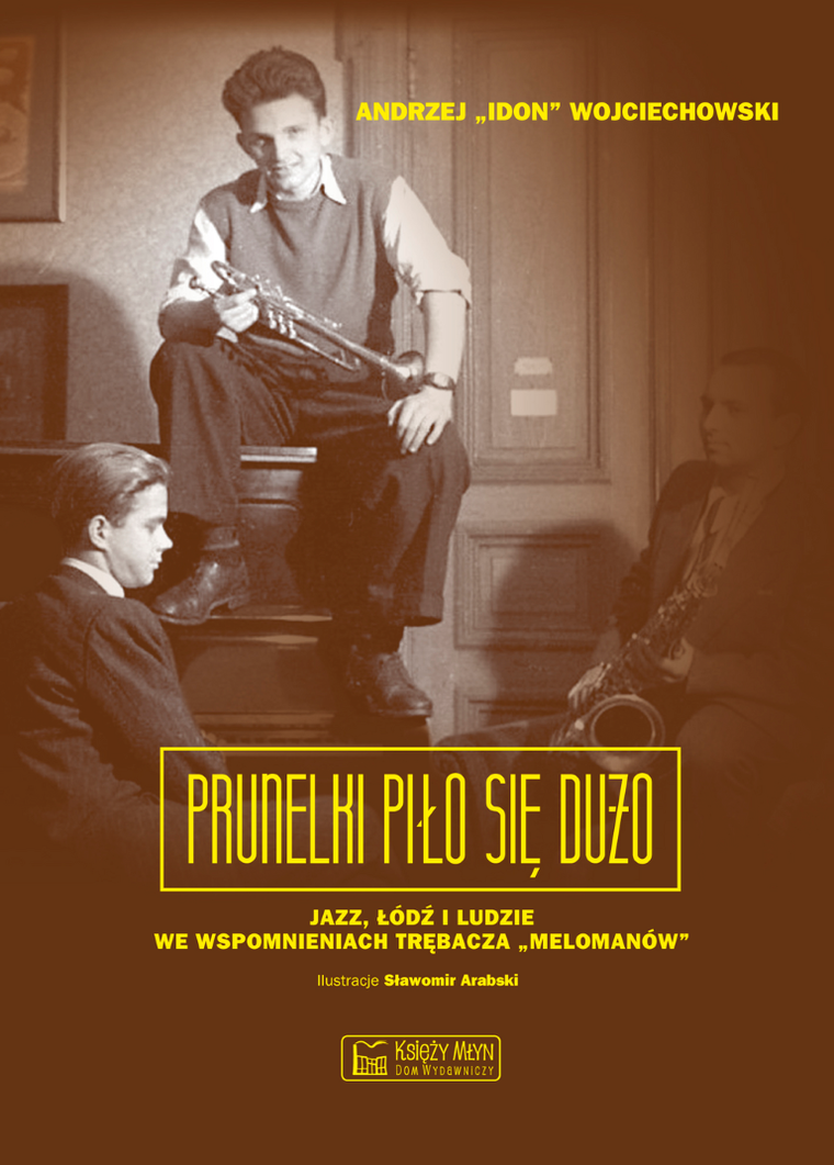 Prunelki piło się dużo. Jazz, Łódź i ludzie we wspomnieniach trębacza „Melomanów”