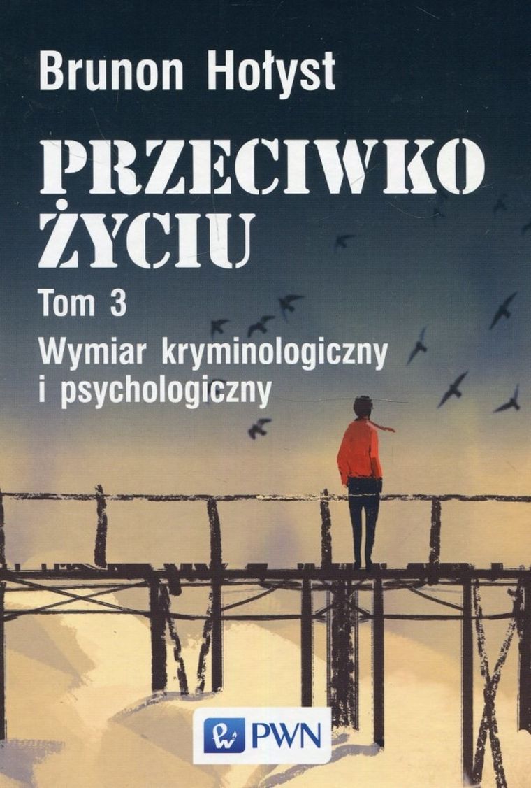 Przeciwko życiu. Tom 3. Wymiar kryminologiczny i psychologiczny