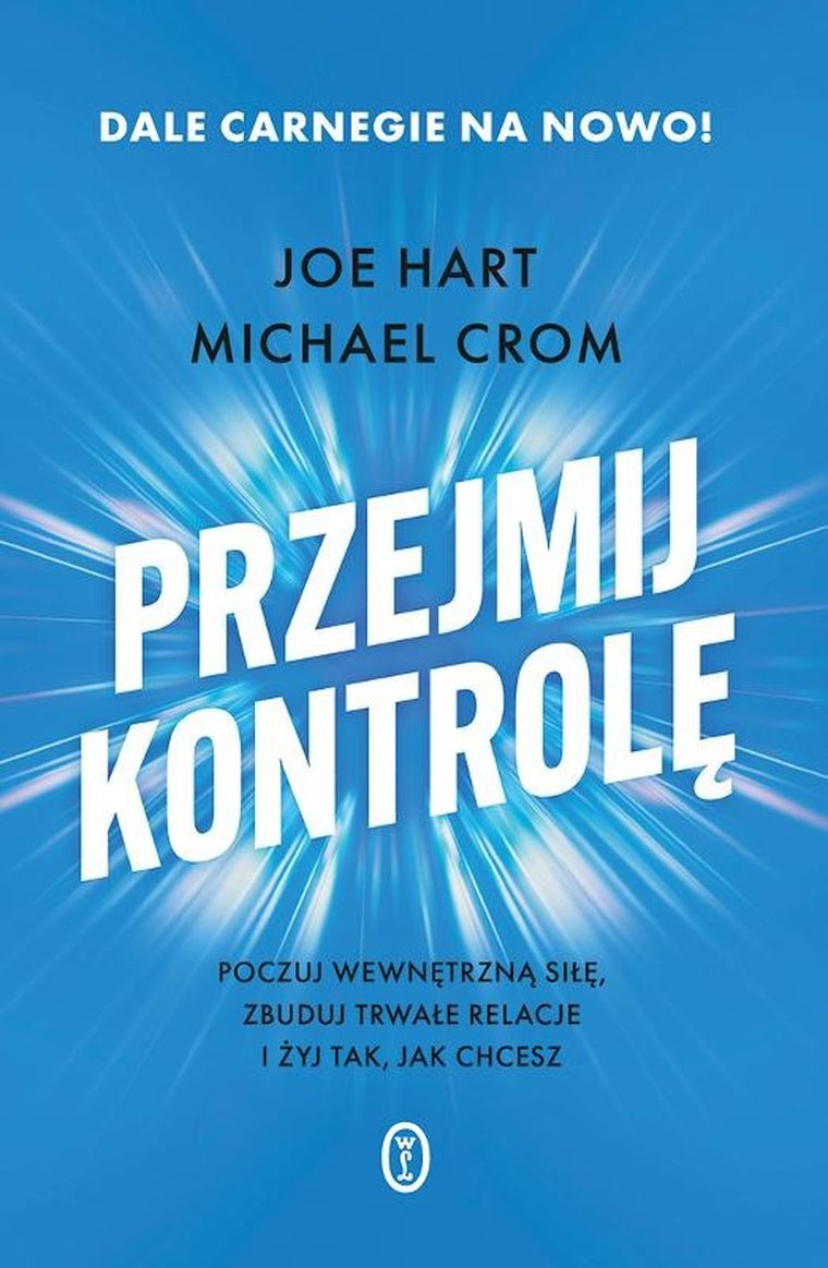 Przejmij kontrolę. Poczuj wewnętrzną siłę, zbuduj trwałe relacje i żyj tak, jak chcesz