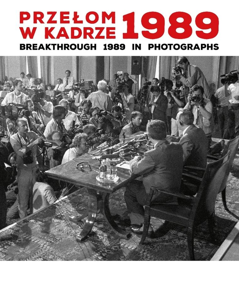 Przełom w kadrze 1989. Breakthrough 1989 in Photographs