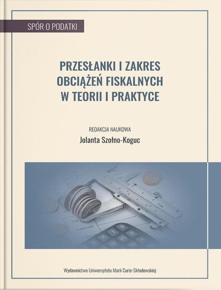 Przesłanki i zakres obciążeń fiskalnych w teorii i praktyce