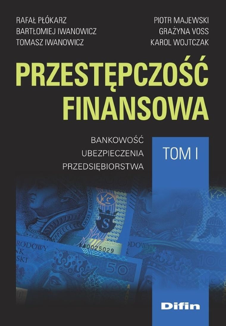 Przestępczość finansowa. Tom 1. Bankowość, ubezpieczenia, przedsiębiorstwa