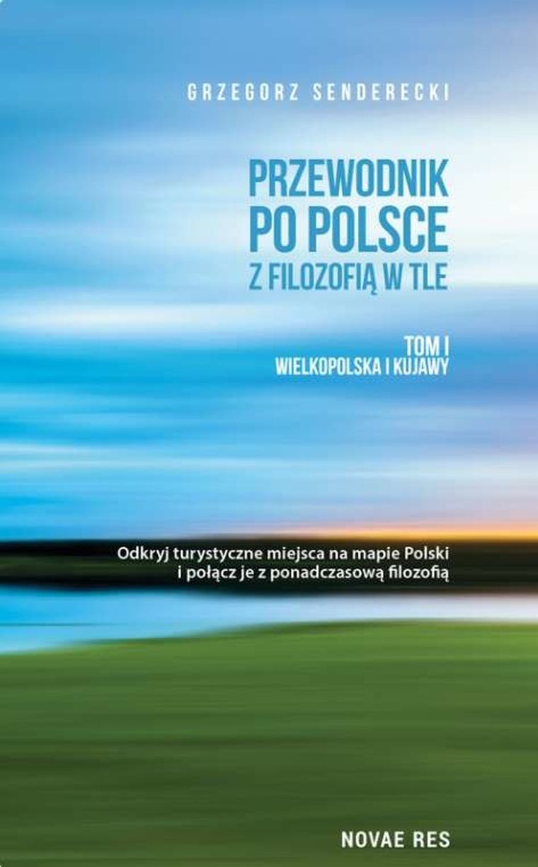 Przewodnik po Polsce. Z filozofią w tle. Tom 1. Wielkopolska i Kujawy — Wydawnictwo Novae Res