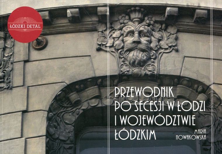 Przewodnik po secesji w Łodzi i województwie łódzkim