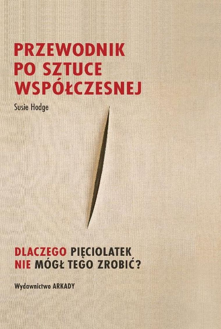 Przewodnik po sztuce współczesnej... Dlaczego pięciolatek nie mógł tego zrobić?