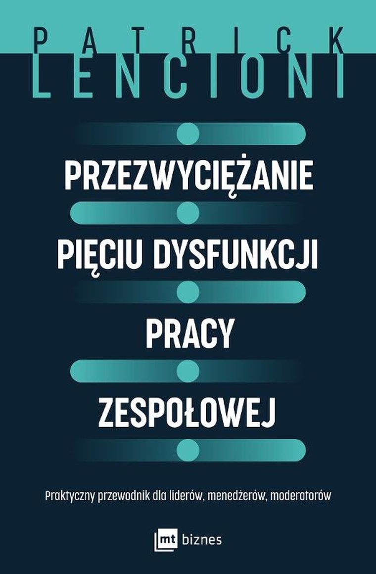 Przezwyciężanie pięciu dysfunkcji pracy zespołowej