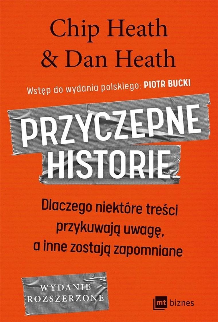 Przyczepne historie. Dlaczego niektóre treści przykuwają uwagę, a inne zostają zapomniane
