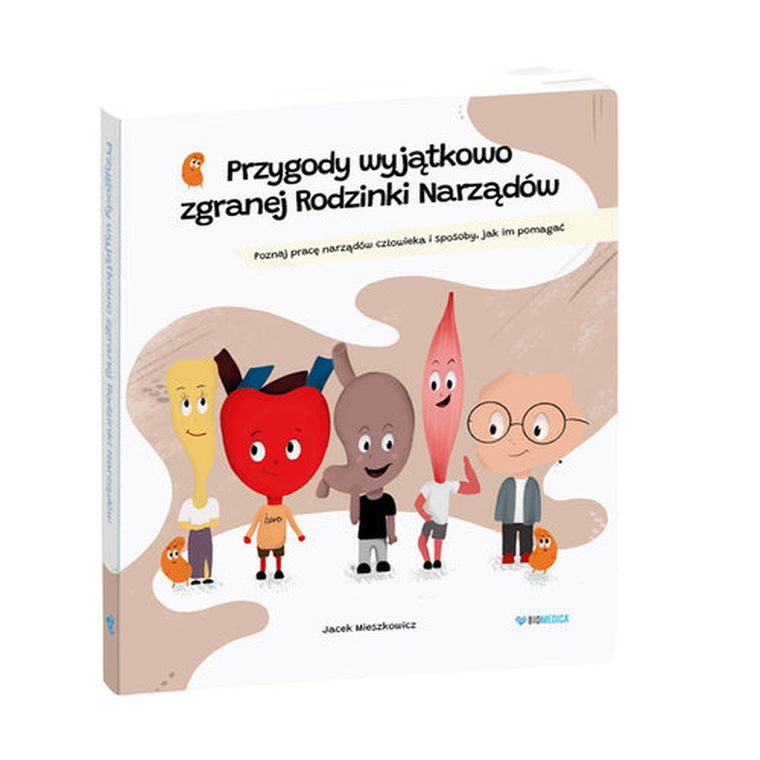 Przygody wyjątkowo zgranej Rodzinki Narządów. Edukacyjna bajka medyczna