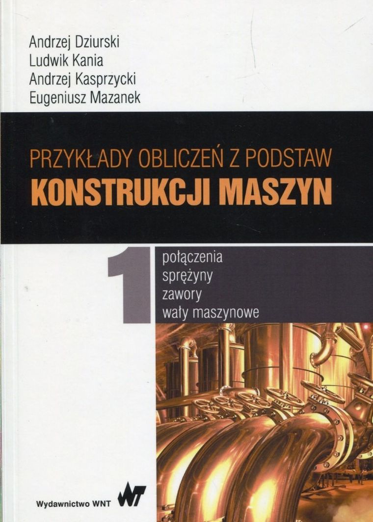 Przykłady obliczeń z podstaw konstrukcji maszyn. Tom 1