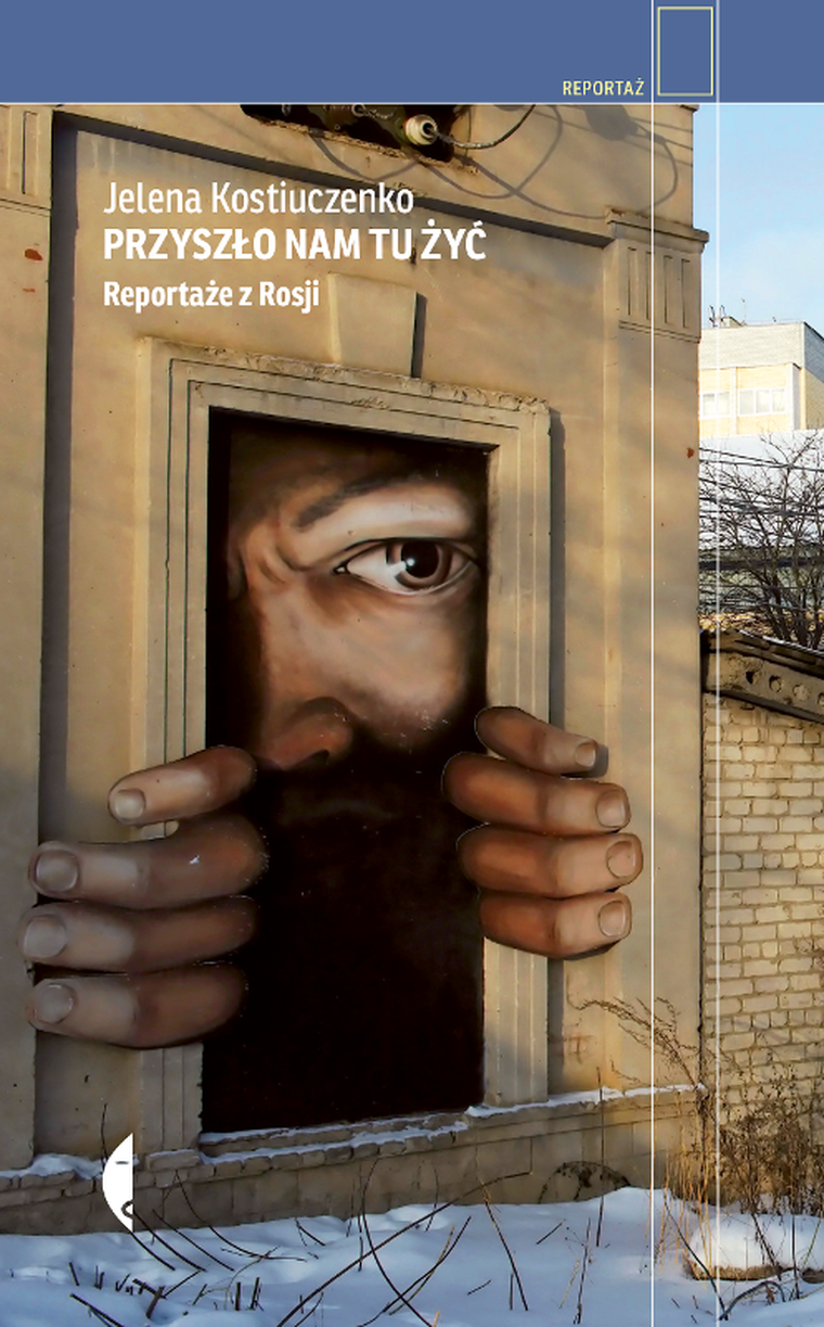 Przyszło nam tu żyć. Reportaże z Rosji