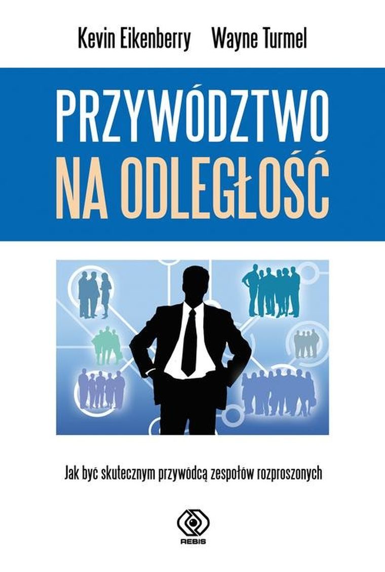 Przywództwo na odległość. Jak być skutecznym przywódcą zespołów rozproszonych