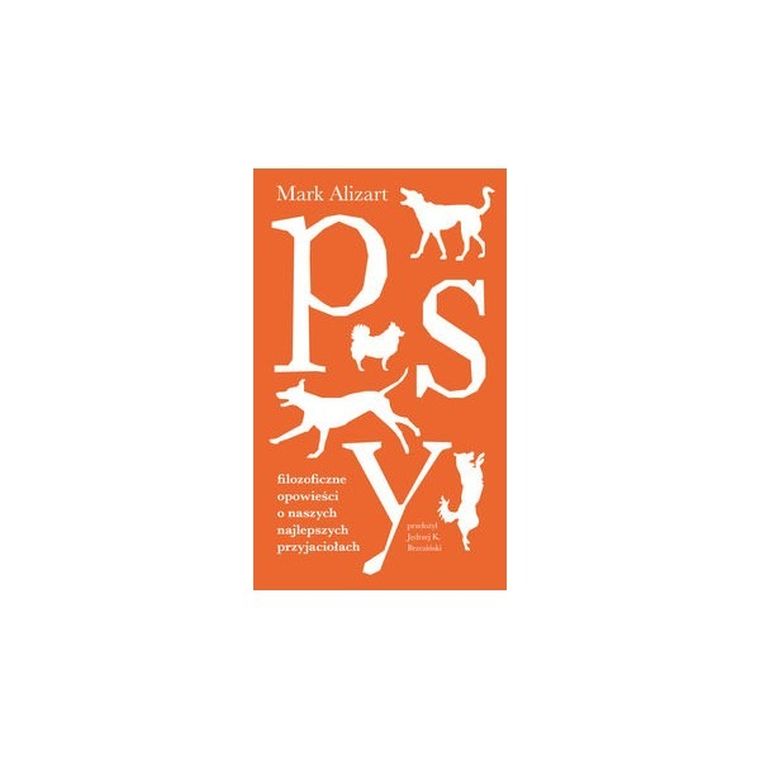 Psy. Filozoficzne opowieści o naszych najlepszych przyjaciołach
