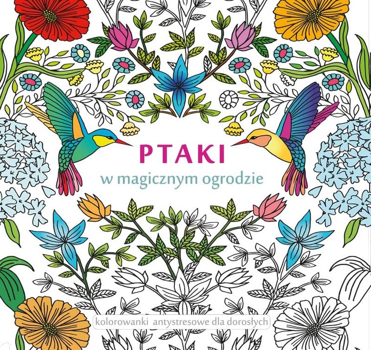 Ptaki w magicznym ogrodzie. Kolorowanki antystresowe dla dorosłych