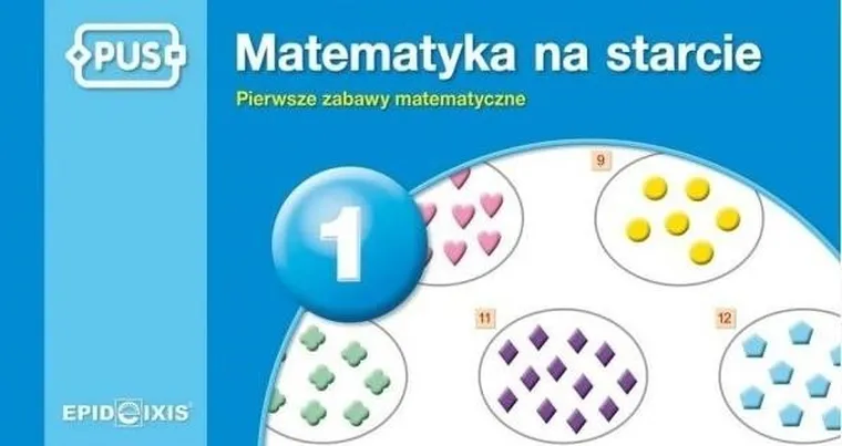 PUS. Matematyka na starcie 1. Pierwsze zabawy matematyczne