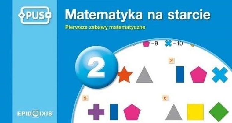 PUS. Matematyka na starcie 2. Pierwsze zabawy matematyczne