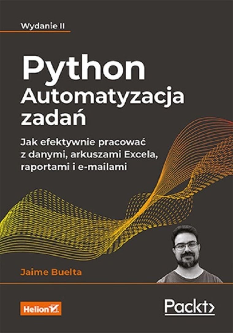 Python. Automatyzacja zadań. Jak efektywnie pracować z danymi, arkuszami Excela, raportami i e-mailami