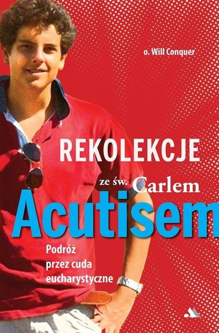 Rekolekcje z Carlem Acutisem. Podróż przez cuda