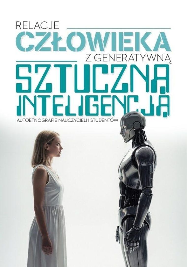 Relacje człowieka z generatywną sztuczną inteligencją. Autoetnografie nauczycieli i studentów