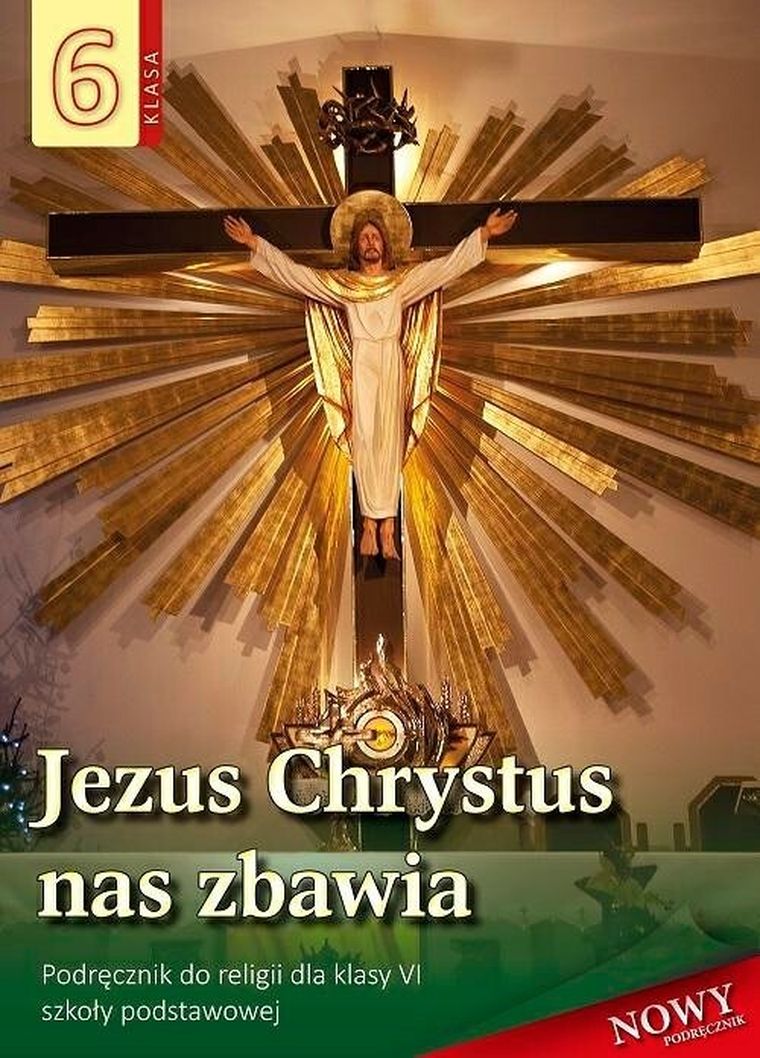 Religia. Jezus Chrystus nas zbawia. Podręcznik dla klasy 6 szkoły podstawowej