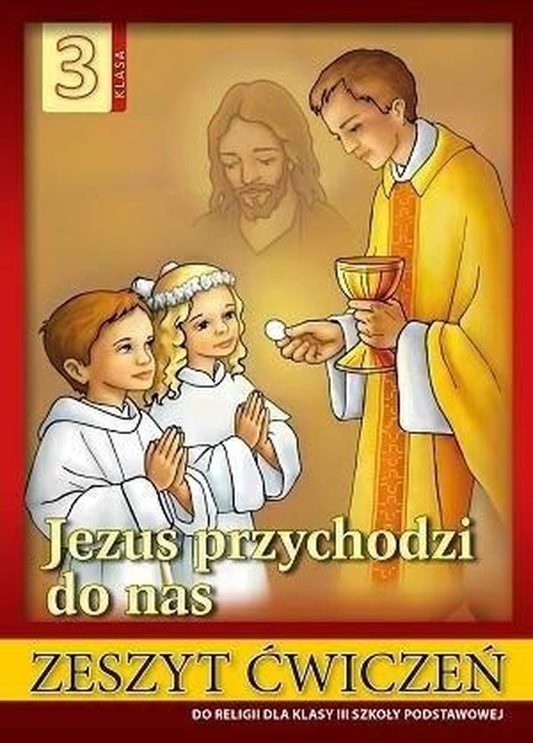 Religia. Szkoła podstawowa 3. Ćwiczenia. Jezus przychodzi do nas