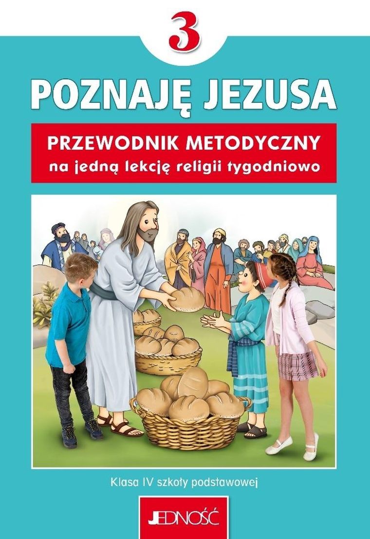 Religia. Szkoła Podstawowa. Część 3. Przewodnik metodyczny. Poznaję Jezusa