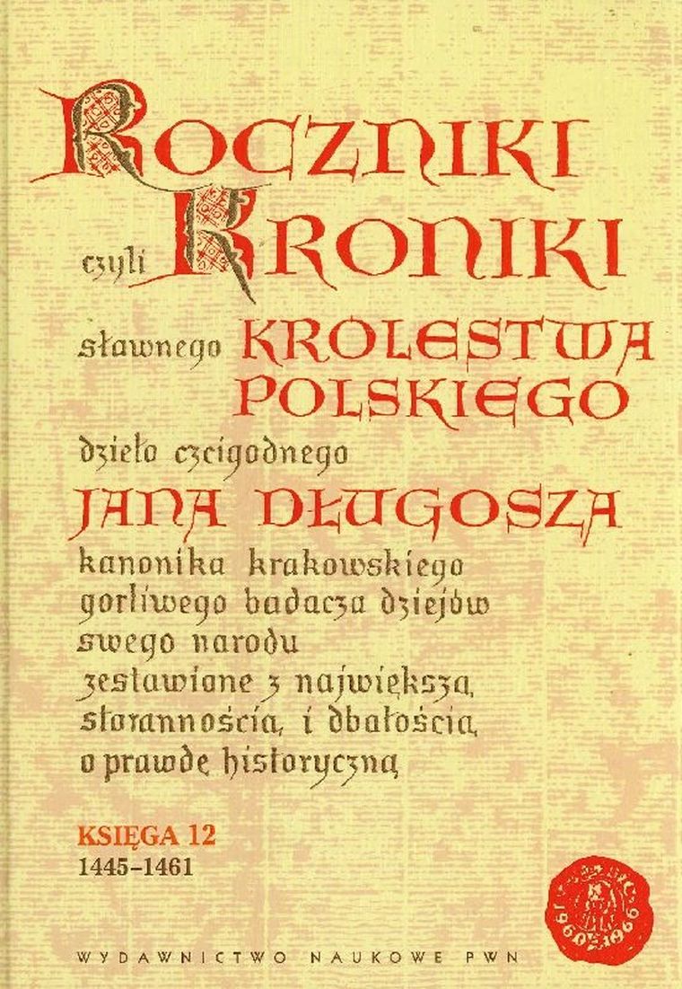 Roczniki czyli Kroniki sławnego Królestwa Polskiego. Księga dwunasta 1445-1461