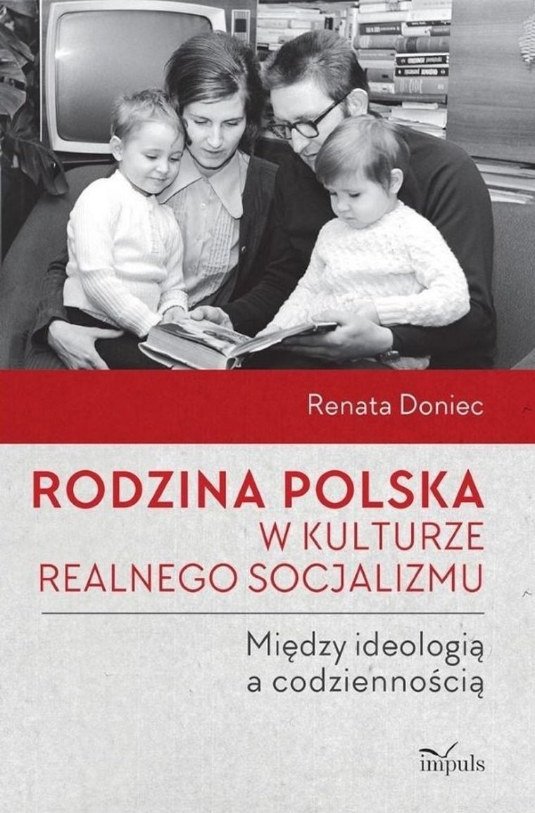 Rodzina polska w kulturze realnego socjalizmu. Między ideologią a codziennością