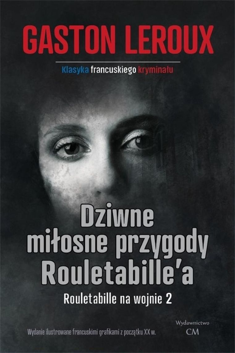 Rouletabille na wojnie. Część 2. Dziwne miłosne przygody Rouletabille'a