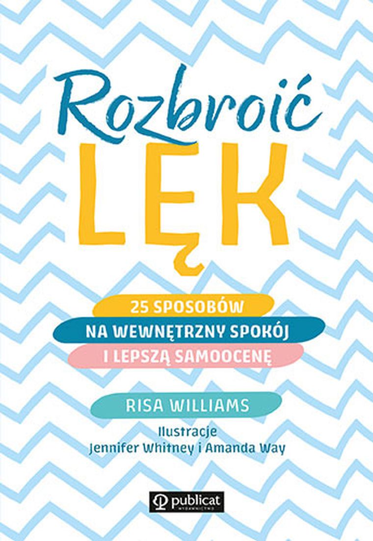 Rozbroić lęk. 25 sposobów na wewnętrzny spokój i lepszą samoocenę