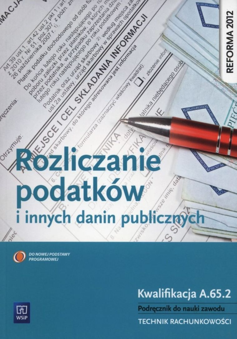 Rozliczanie podatków i innych danin publicznych. Kwalifikacja A.65.2. Podręcznik do nauki zawodu Technik rachunkowości
