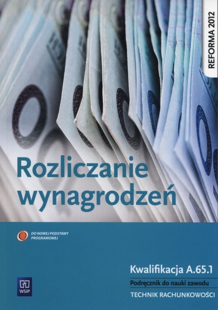 Rozliczanie wynagrodzeń. Kwalifikacja A.65.1. Podręcznik do nauki zawodu Technik rachunkowości