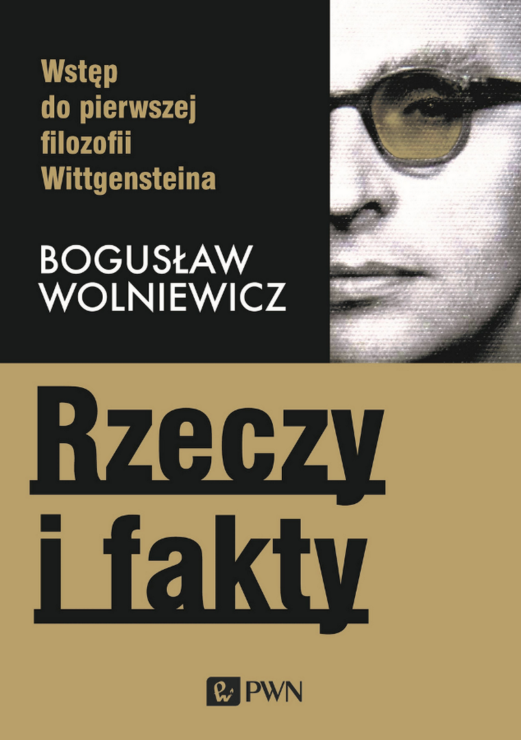 Rzeczy i fakty. Wstęp do pierwszej filozofii Wittgensteina