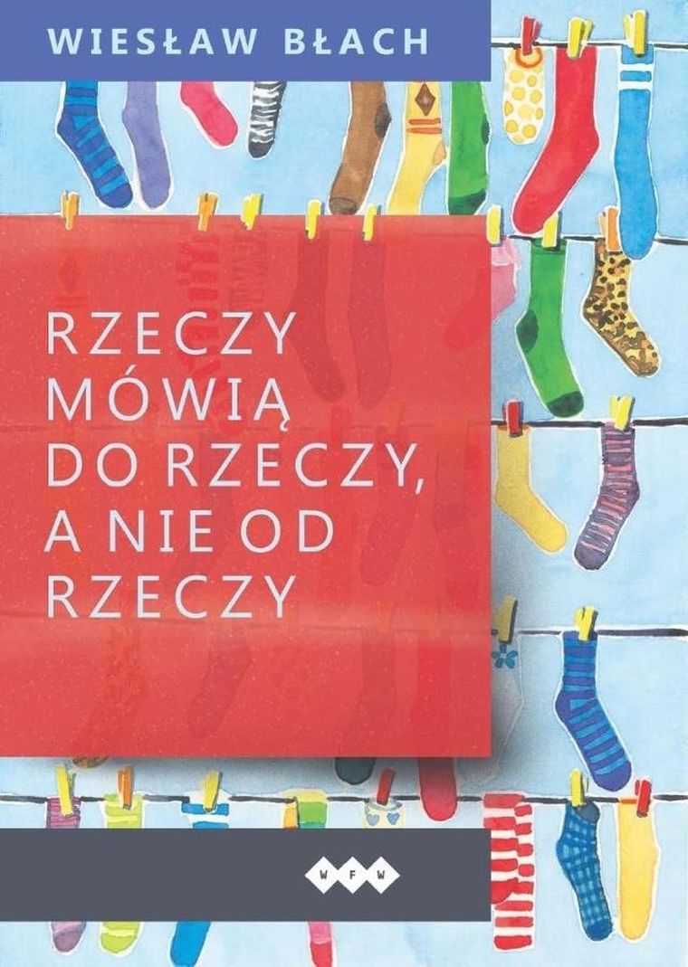 Rzeczy mówią do rzeczy, a nie od rzeczy