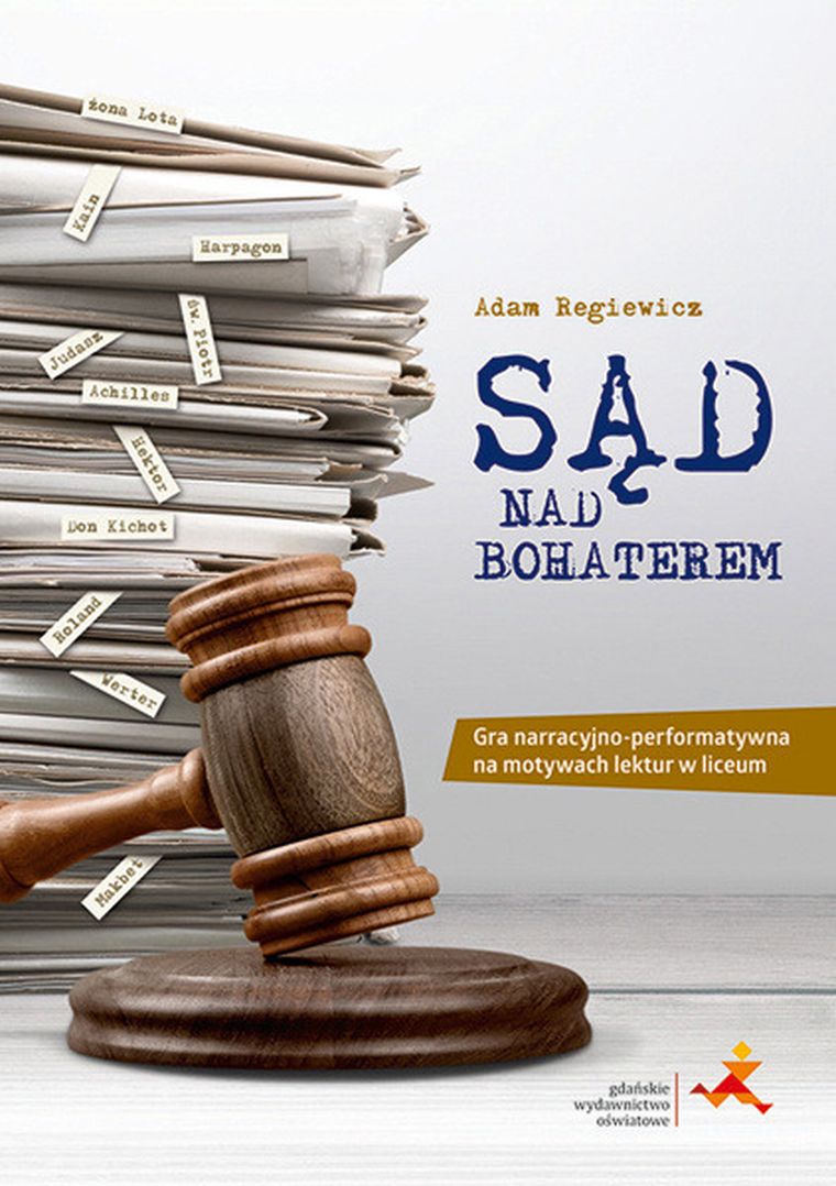 Sąd nad bohaterem. Książkowa gra lekturowa dla liceum i technikum