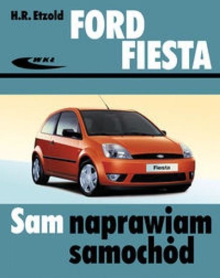 Sam napraw samochód. Ford Fiesta (od III 2002 do VII 2008)