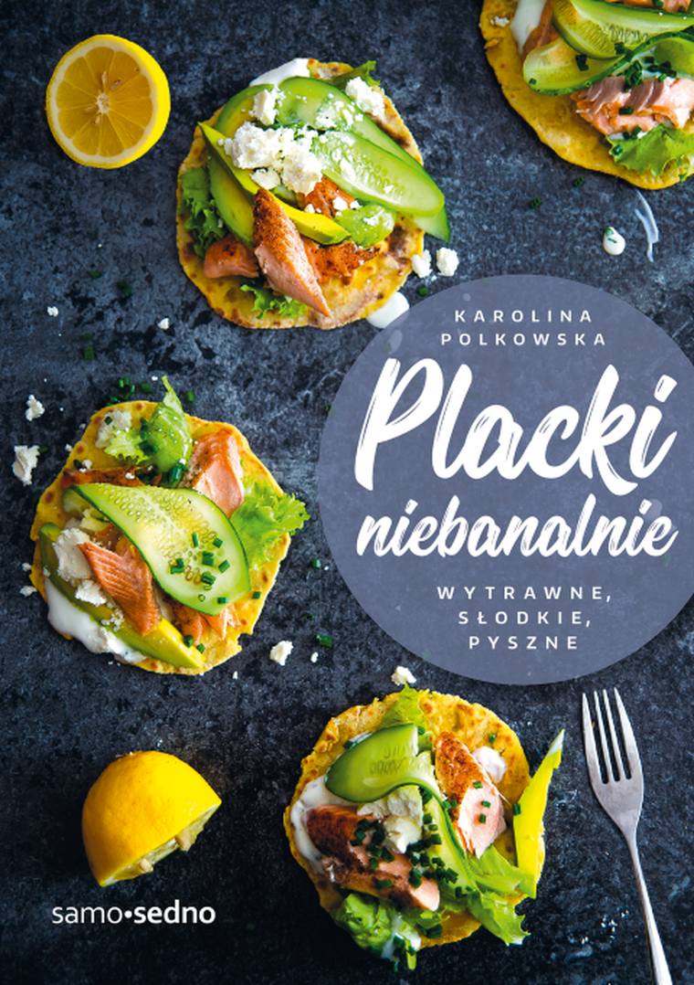 Samo sedno. Placki niebanalnie. Wytrawne, słodkie, pyszne