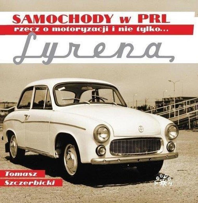 Samochody w PRL. Rzecz o motoryzacji i nie tylko... Syrena