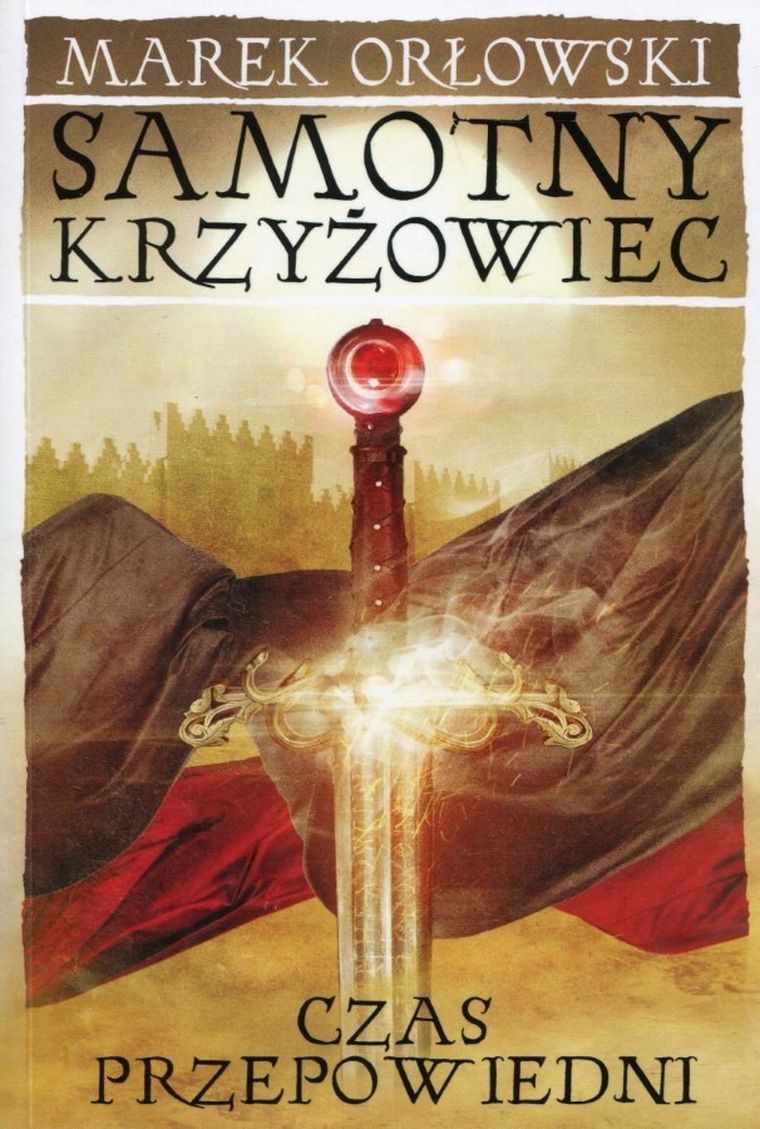 Samotny krzyżowiec. Tom 3. Czas przepowiedni