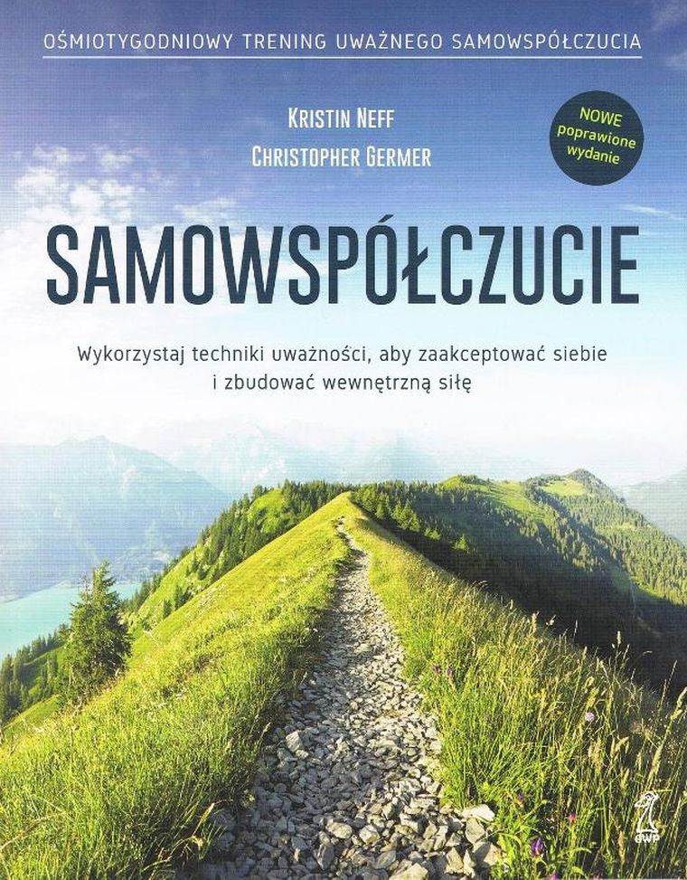 SAMOWSPÓŁCZUCIE. Wykorzystaj techniki uważności, aby zaakceptować siebie i zbudować wewnętrzną siłę