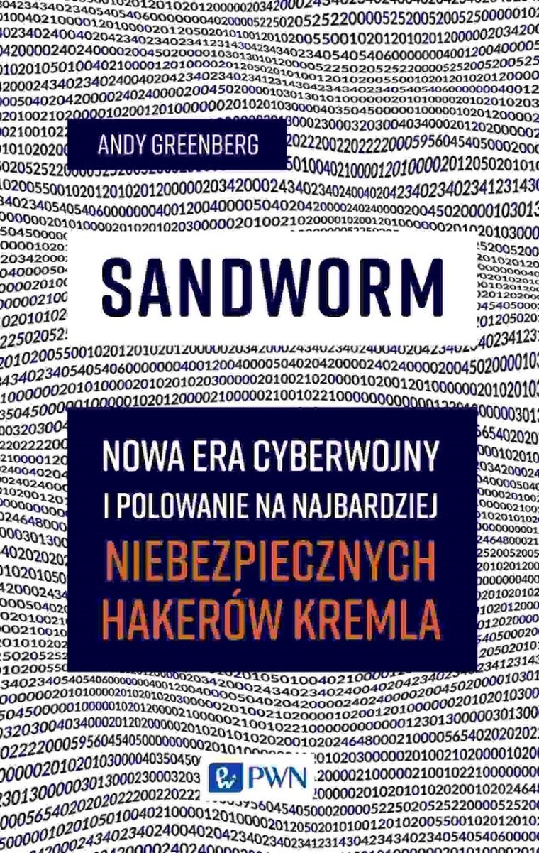 Sandworm. Nowa era cyberwojny i polowanie na najbardziej niebezpiecznych hakerów Kremla