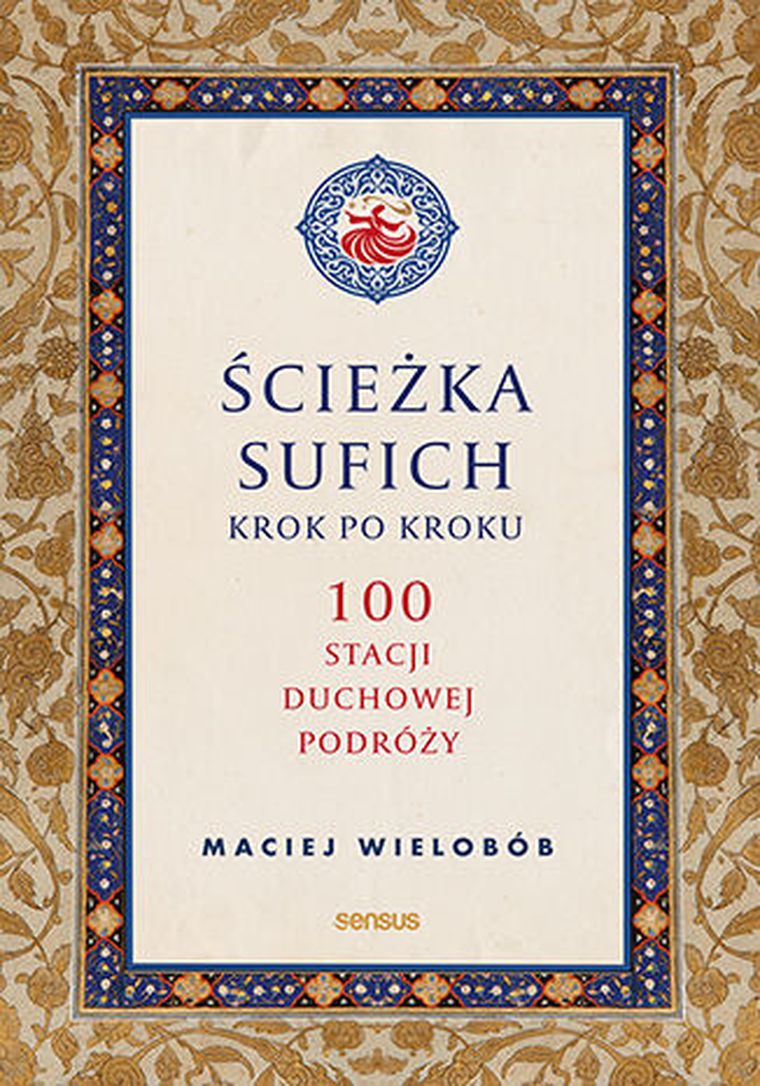 Ścieżka sufich krok po kroku: 100 stacji duchowej podróży