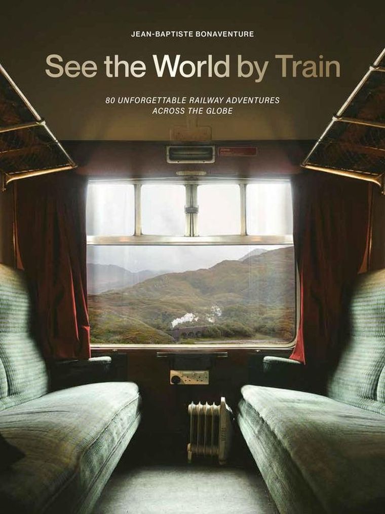 See the World by Train. 80 Unforgettable Railway Adventures Across the Globe (wersja angielska)
