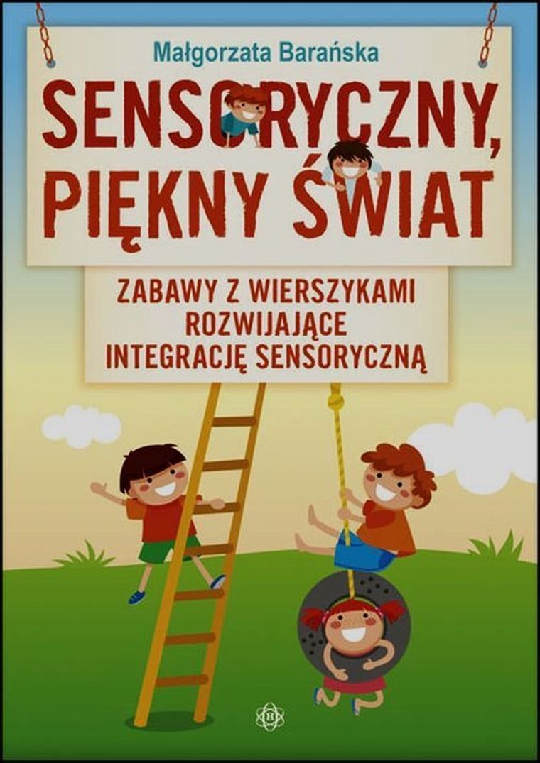 Sensoryczny piękny świat. Zabawy z wierszykami rozwijające integrację sensoryczną