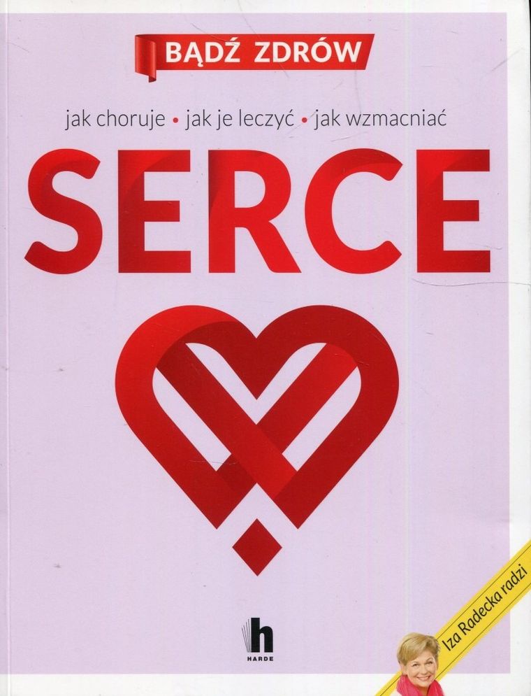 Serce. Jak choruje, jak je leczyć, jak wzmacniać