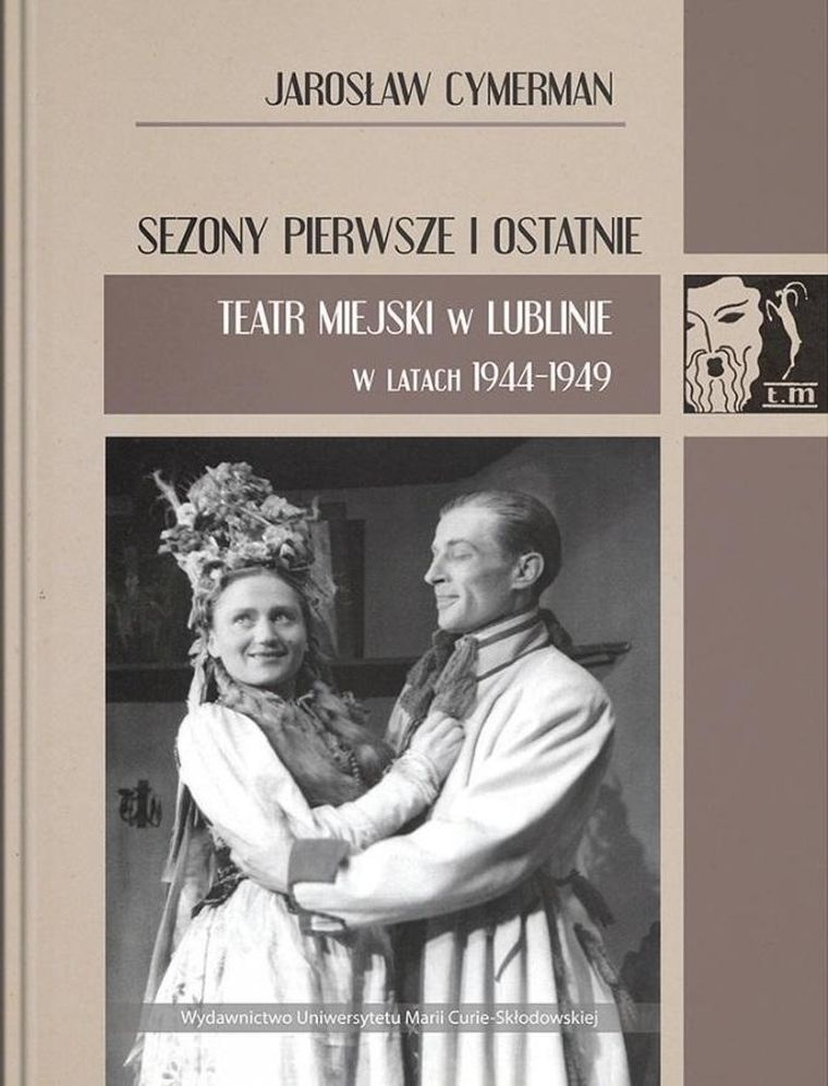 Sezony pierwsze i ostatnie. Teatr Miejski w Lublinie w latach 1944-1949