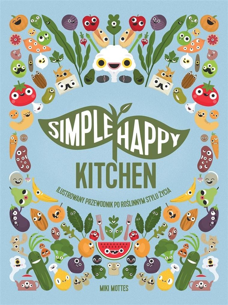 Simple Happy Kitchen. Ilustrowany przewodnik po roślinnym stylu życia