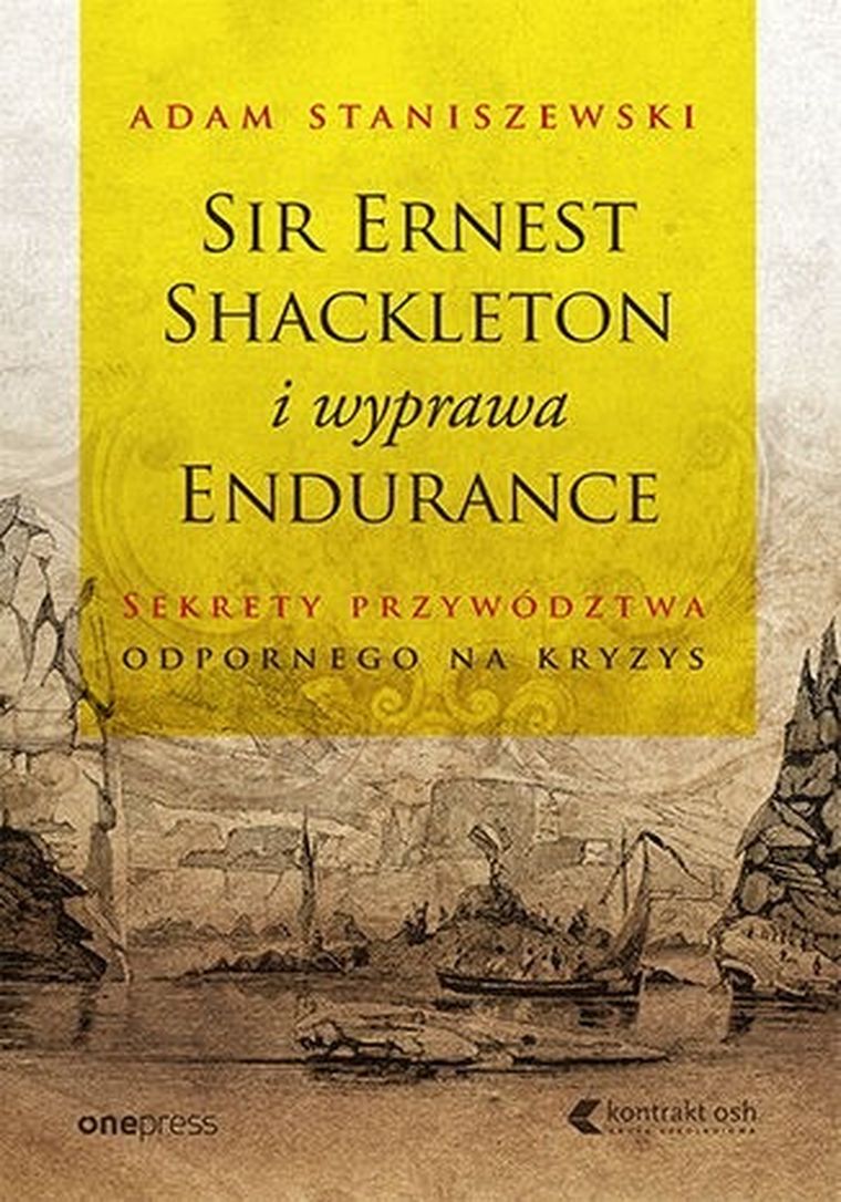 Sir Ernest Shackleton i wyprawa Endurance. Sekrety przywództwa odpornego na kryzys