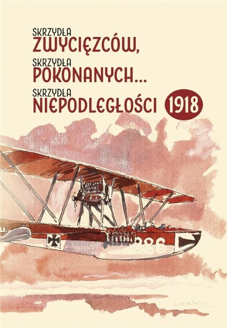 Skrzydła zwycięzców, skrzydła pokonanych…, skrzydła niepodległości 1918