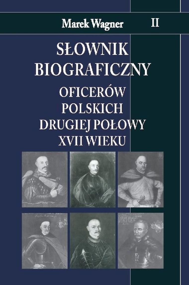 Słownik biograficzny oficerów polskich drugiej połowy XVII wieku. Tom 2
